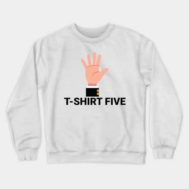 T-shirt Five! Crewneck Sweatshirt by erinpriest